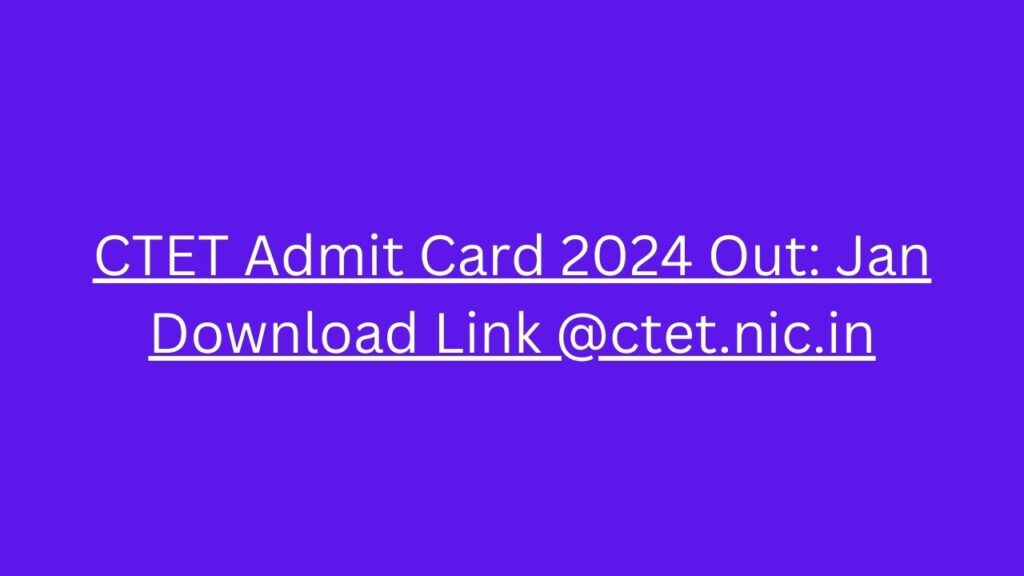 CTET Admit Card 2024 Out Jan Download Link @ctet.nic.in