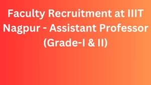 Faculty Recruitment at IIIT Nagpur - Assistant Professor (Grade-I & II)